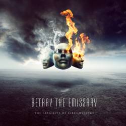 Betray The Emissary : The Fragility of Circumstance